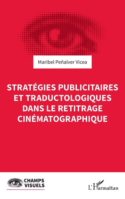 Stratégies publicitaires et traductologiques dans le retitrage cinématographique - Maribel Penalver Vicea - Editions L'Harmattan