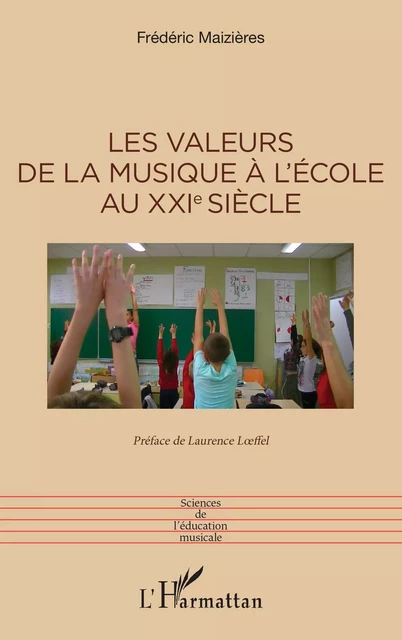 Les valeurs de la musique à l’école au XXIe siècle - Frédéric Maizières - Editions L'Harmattan