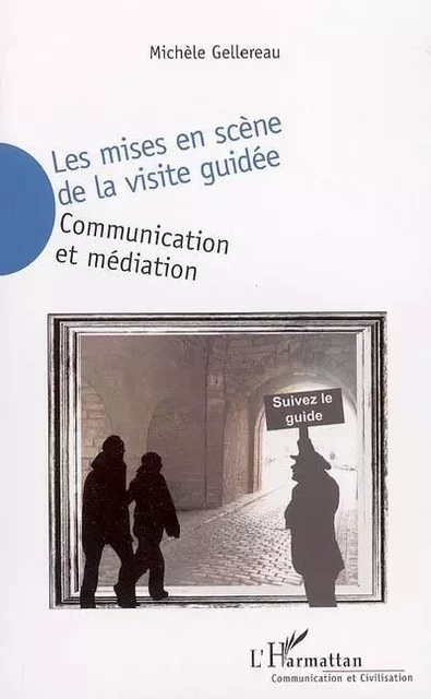 Les mises en scène de la visite guidée - Michèle Gellereau - Editions L'Harmattan