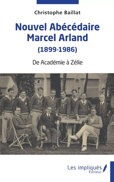 Nouvel abécédaire Marcel Arland (1899-1986) - Christophe Baillat - Les Impliqués