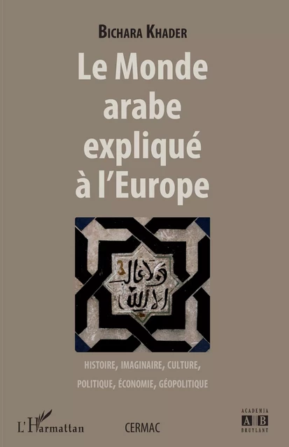 Le monde arabe expliqué à l'Europe - Bichara Khader - Editions L'Harmattan