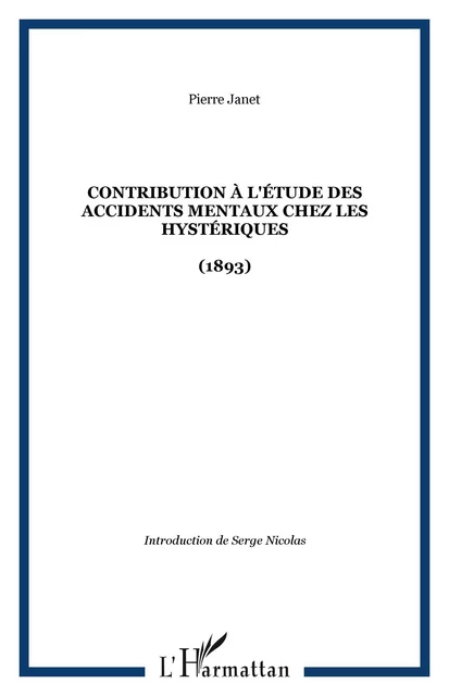 Contribution à l'étude des accidents mentaux chez les hystériques - Pierre Janet - Editions L'Harmattan