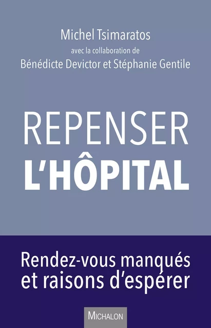 Repenser l'hôpital - Michel Tsimaratos, Bénédicte Devictor, Stéphanie Gentile - Michalon