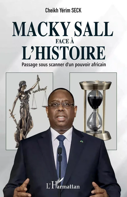 Macky Sall face à l'histoire - Cheikh Yérim Seck - Editions L'Harmattan