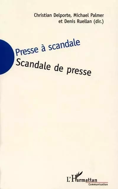 PRESSE À SCANDALE, SCANDALE DE PRESSE - Michael Beaussenat Palmer, Christian Delporte, Denis Ruellan - Editions L'Harmattan