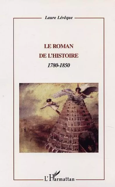 LE ROMAN DE L'HISTOIRE : 1780-1850 - Laure Lévêque - Editions L'Harmattan