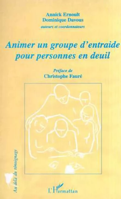 ANIMER UN GROUPE D'ENTRAIDE POUR PERSONNES EN DEUIL - Dominique Davous, Annick Ernoult - Editions L'Harmattan