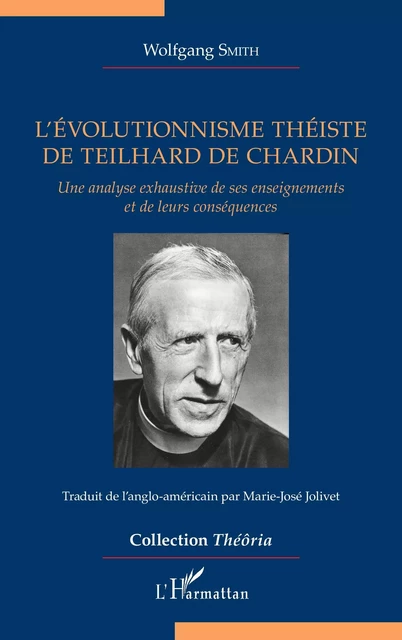 L'évolutionnisme théiste de Teilhard de Chardin - Wolfgang Smith - Editions L'Harmattan