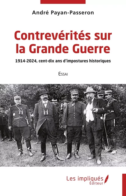 Contrevérités sur la Grande Guerre - André Payan-Passeron - Les Impliqués