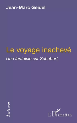 Le voyage inachevé -  Geidel jean marc - Editions L'Harmattan