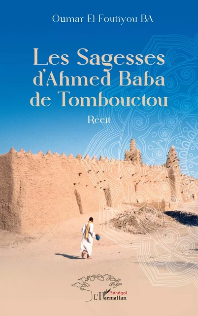 Les Sagesses d’Ahmed Baba de Tombouctou - Oumar El Foutiyou Ba - Harmattan Sénégal