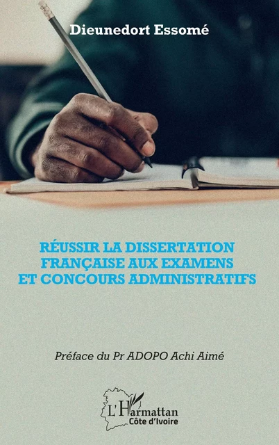 Réussir la dissertation française aux examens et concours administratifs - Dieunedort Essomé - Editions L'Harmattan