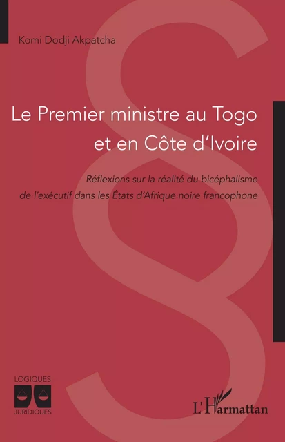 Le Premier ministre au Togo et en Côte d’Ivoire - Komi Dodji Akpatcha - Editions L'Harmattan