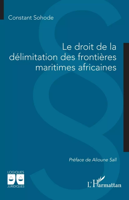 Le droit de la délimitation des frontières maritimes africaines - Constant Sohode - Editions L'Harmattan