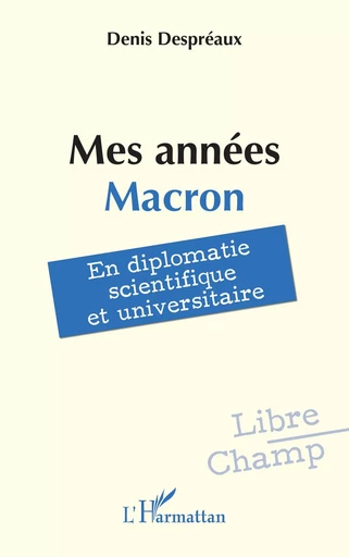 Mes années Macron - Denis Despréaux - Editions L'Harmattan