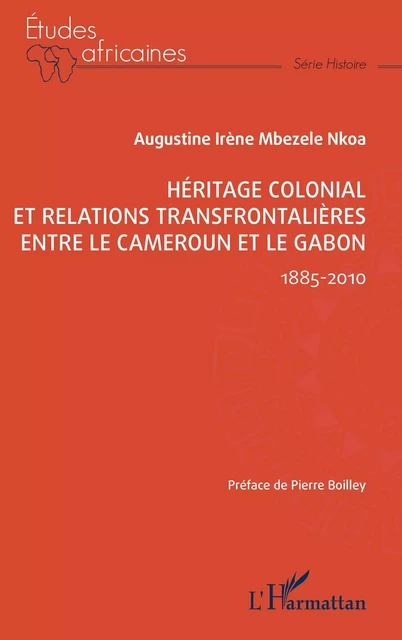 Héritage colonial et relations transfrontalières entre le Cameroun et le Gabon - Augustine Irène Mbezele Nkoa - Editions L'Harmattan