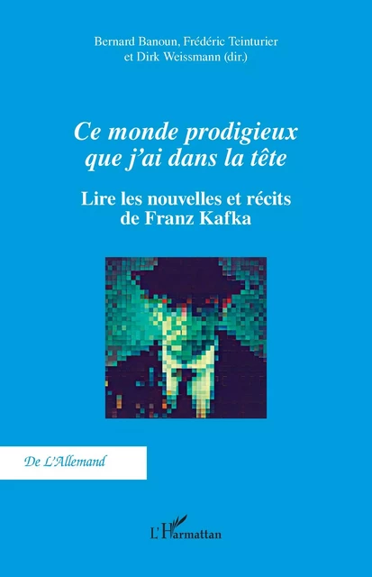 Ce monde prodigieux que j’ai dans la tête - Bernard Banoun, Frédéric Teinturier, Dirk Weissmann - Editions L'Harmattan