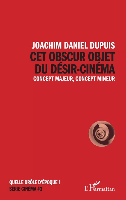 Cet obscur objet du désir-cinéma - Joachim Daniel Dupuis - Editions L'Harmattan