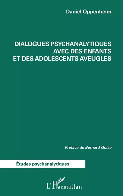 Dialogues psychanalytiques avec des enfants et des adolescents aveugles - Bernard Golse, Daniel Oppenheim - Editions L'Harmattan