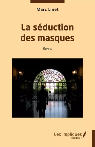 La séduction des masques - Marc Linet - Les Impliqués