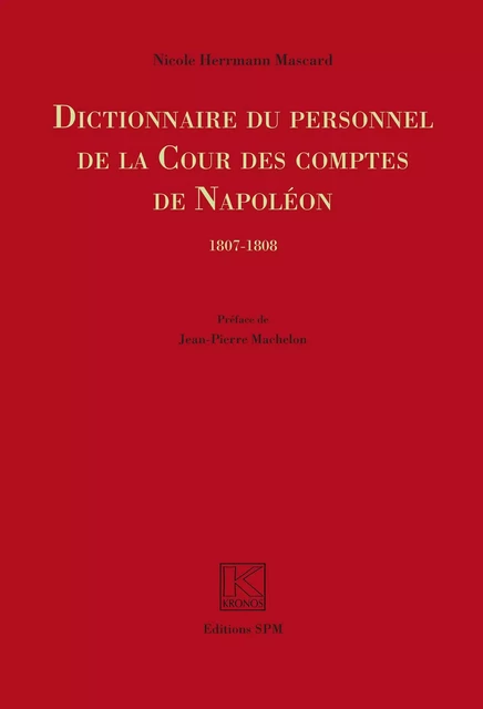 Dictionnaire du personnel de la Cour des Comptes de Napoléon - Nicole Herrmann Mascard - SPM