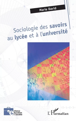 Sociologie des savoirs au lycée et à l'université - Marie DAVID - Editions L'Harmattan