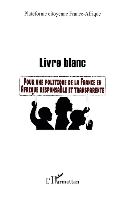 Livre blanc -  Plateforme Citoyenne France-Afrique - Editions L'Harmattan