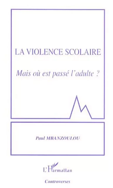 La violence scolaire - Paul Mbanzoulou - Editions L'Harmattan