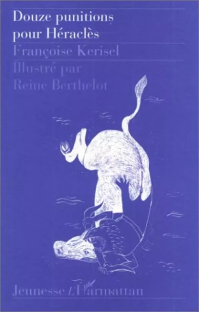 Douze punitions pour Héraclès - Reine Berthelot, Françoise Kerisel - Editions L'Harmattan