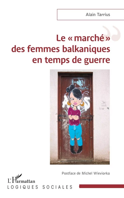 Le « marché » des femmes balkaniques en temps de guerre - Alain Tarrius - Editions L'Harmattan