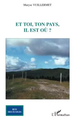 Et toi, ton pays, il est où ? - Maryse Vuillermet - Editions L'Harmattan