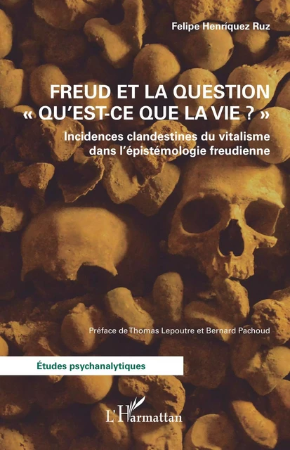 Freud et la question "Qu'est-ce que la vie ?" - Felipe Henríquez Ruz - Editions L'Harmattan