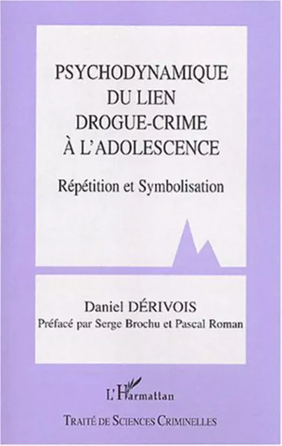 Psychodynamique du lien drogue-crime à l'adolescence - Daniel Derivois - Editions L'Harmattan