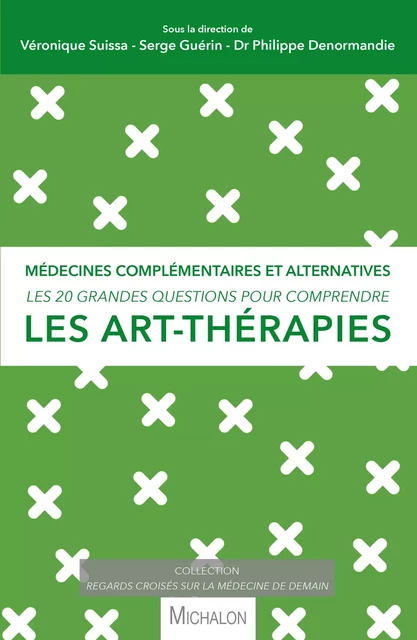 Les 20 grandes questions pour comprendre les art-thérapies - Véronique Suissa, Philippe Denormandie, Serge Guérin - Michalon