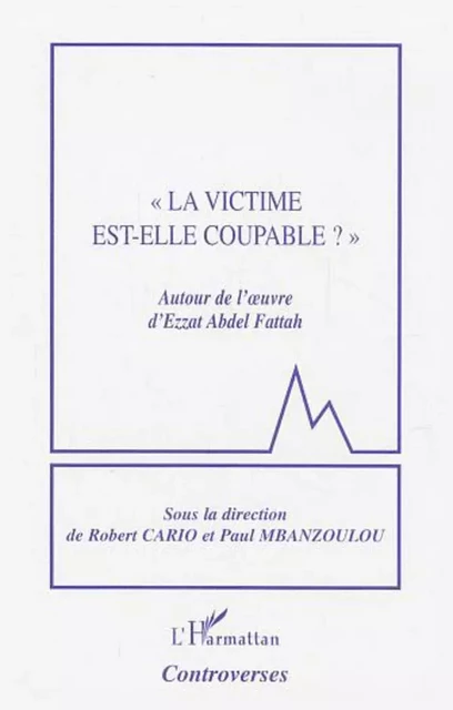 &quot;La victime est-elle coupable ?&quot; - Robert Cario, Paul Mbanzoulou - Editions L'Harmattan