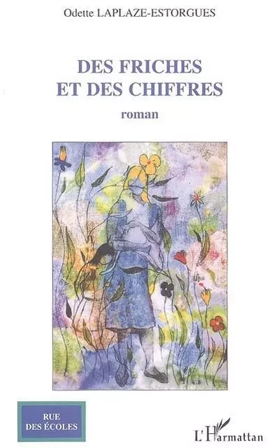 Des friches et des chiffres - Odette Laplaze-Estorgues - Editions L'Harmattan