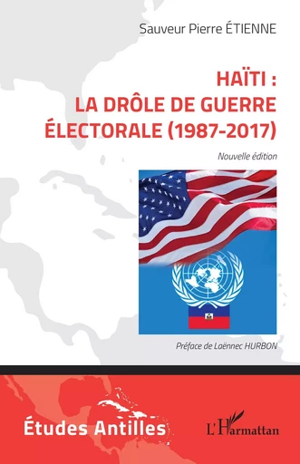 Haïti : la drôle de guerre électorale (1987-2017) - Sauveur Pierre Etienne, Laënnec Hurbon - Editions L'Harmattan