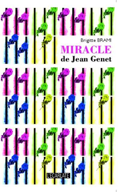 Miracle de Jean Genet - Brigitte Brami - L'Ecarlate