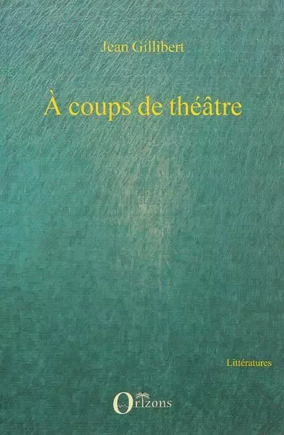 A coups de théâtre -  Gillibert jean - Editions Orizons