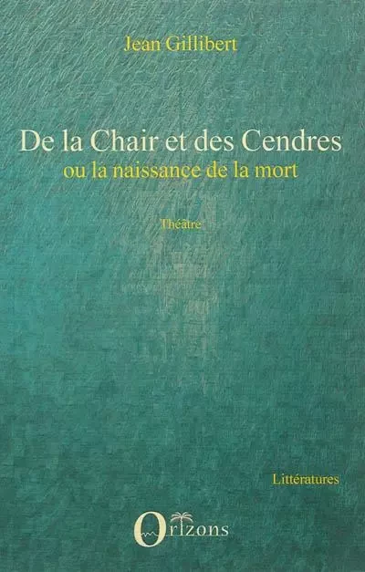 De la Chair et des Cendres -  Gillibert jean - Editions Orizons