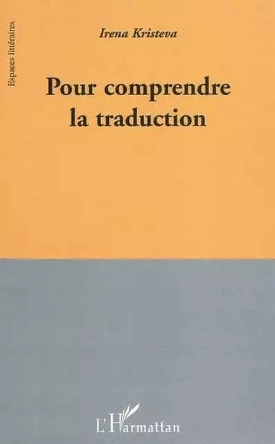 Pour comprendre la traduction - Irena Kristeva - Editions L'Harmattan