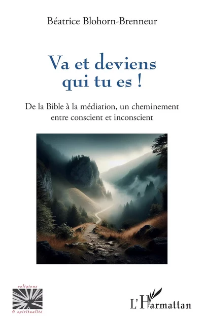 Va et deviens qui tu es ! - Béatrice Blohorn-Brenneur - Editions L'Harmattan