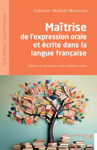 Maîtrise de l'expression orale et écrite dans la langue française - Célestin Madidi Mazunze - Les Impliqués