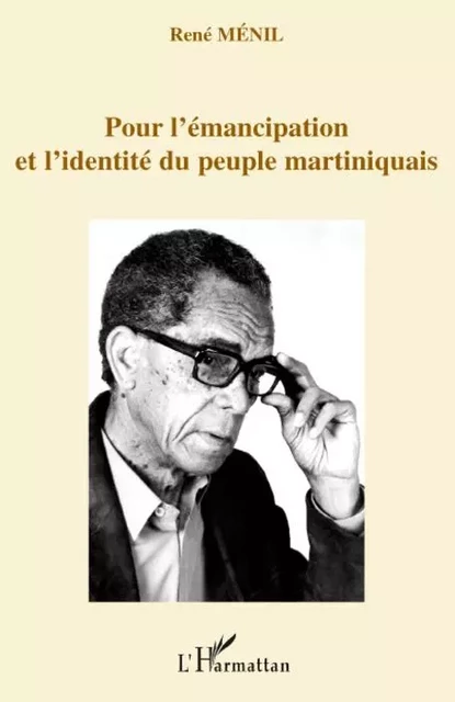 Pour l'émancipation et l'identité du peuple martiniquais - René Ménil - Editions L'Harmattan