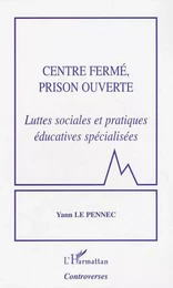 Centre fermé, prison ouverte