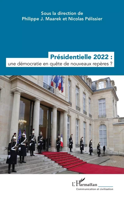 Présidentielle 2022 : une démocratie en quête de nouveaux repères ? - Philippe J. Maarek, Nicolas Pelissier - Editions L'Harmattan