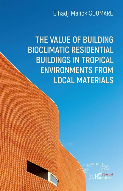 The value of building bioclimatic residential buildings in tropical environments from local materials - Elhadj Malick Soumaré - Harmattan Sénégal