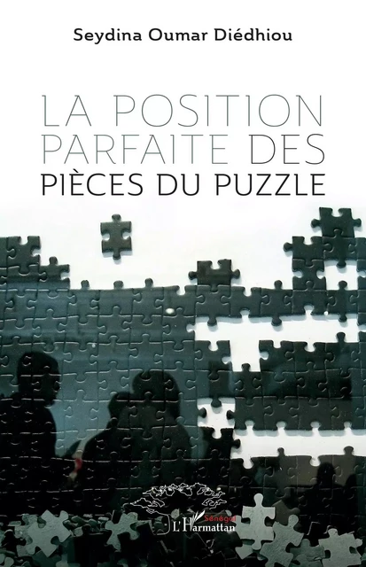 La position parfaite des pièces du puzzle - Seydina Oumar Diédhiou - Harmattan Sénégal