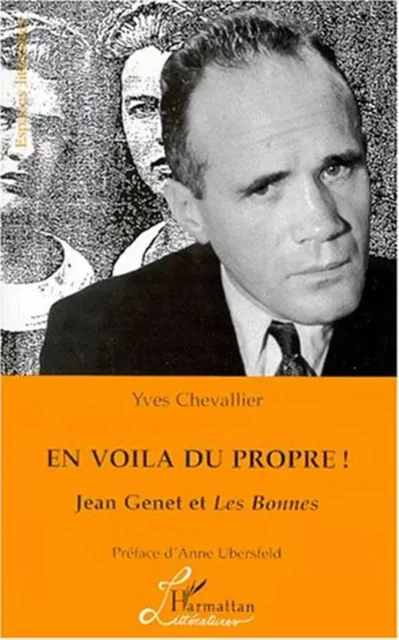 En Voila du Propre ! Jean Genet et les Bonnes - Yves Chevalier - Editions L'Harmattan