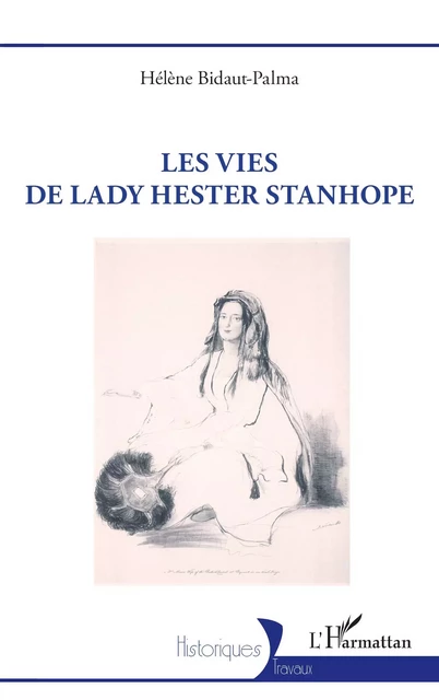 Les vies de lady Hester Stanhope - Hélène Bidaut-Palma - Editions L'Harmattan